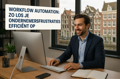 Workflow automation: zo los je ondernemersfrustraties efficiënt op